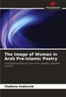 Vladlena Vodiannik - The Image of Woman in Arab Pre-Islamic Poetry