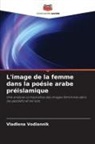 Vladlena Vodiannik - L'image de la femme dans la poésie arabe préislamique