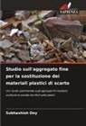 Subhashish Dey - Studio sull'aggregato fine per la sostituzione dei materiali plastici di scarto