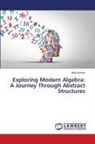 Mina Kumari - Exploring Modern Algebra: A Journey Through Abstract Structures