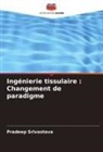 Pradeep Srivastava - Ingénierie tissulaire : Changement de paradigme