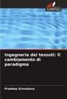 Pradeep Srivastava - Ingegneria dei tessuti: Il cambiamento di paradigma