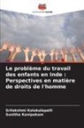 Sunitha Kanipakam, Srilakshmi Kolukulapalli - Le problème du travail des enfants en Inde : Perspectives en matière de droits de l'homme