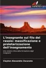 Clayton Alexandre Zocarato - L'insegnante sul filo del rasoio: massificazione e proletarizzazione dell'insegnamento