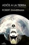 Francisco Javier Casado Pérez, Robert Zimmerman - Adiós a la Tierra : estaciones espaciales, superpotencias rivales y los viajes interplanetarios
