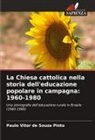 Paulo Vitor de Souza Pinto - La Chiesa cattolica nella storia dell'educazione popolare in campagna: 1960-1980