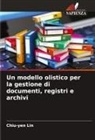 Chiu-yen Lin - Un modello olistico per la gestione di documenti, registri e archivi