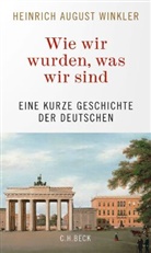 Heinrich August Winkler - Wie wir wurden, was wir sind
