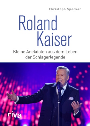 Christoph Spöcker, Max Wellinghaus - Roland Kaiser - Kleine Anekdoten aus dem Leben der Schlagerlegende. Das perfekte Geschenk für alle Fans von deutschem Schlager, Volksmusik und Liedern wie Santa Maria und Dich zu lieben
