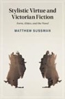 Matthew Sussman - Stylistic Virtue and Victorian Fiction