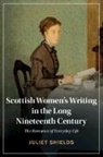 Juliet Shields, Shields Juliet - Scottish Women's Writing in the Long Nineteenth Century