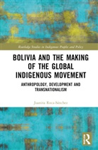 Juanita Roca-Sanchez, Juanita Roca-Sánchez - Bolivia and the Making of the Global Indigenous Movement