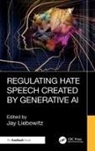 Jay Liebowitz - Regulating Hate Speech Created by Generative AI