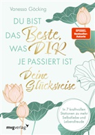 Vanessa Göcking - Du bist das Beste, was dir je passiert ist - deine Glücksreise