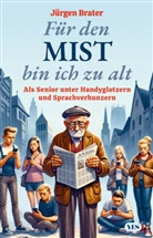 Jürgen Brater - Für den Mist bin ich zu alt