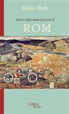 Tobias Roth - Welt der Renaissance: Rom