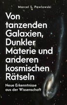 Marcel Pawlowski, Marcel S Pawlowski, Marcel S. Pawlowski - Von tanzenden Galaxien, Dunkler Materie und anderen kosmischen Rätseln