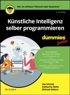 Ute Schmid, Michael Siebers, Katharina Weitz - Künstliche Intelligenz selber programmieren für Dummies Junior