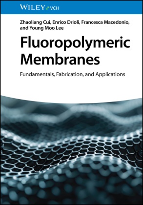Zhaoliang Cui, Enrico Drioli, Young Moo Lee, Francesca Macedonio - Fluoropolymeric Membranes - Fundamentals, Fabrication, and Applications