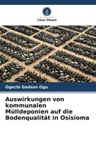 Ogechi Godson Ogu - Auswirkungen von kommunalen Mülldeponien auf die Bodenqualität in Osisioma