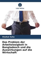 Shaikat Saha - Das Problem der Arbeitslosigkeit in Bangladesch und die Auswirkungen auf die Wirtschaft