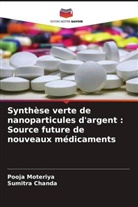 Sumitra Chanda, Pooja Moteriya - Synthèse verte de nanoparticules d'argent : Source future de nouveaux médicaments
