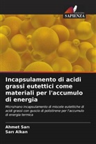 Sar¿ Alkan, Sari Alkan, Ahmet Sar¿, Ahmet Sari - Incapsulamento di acidi grassi eutettici come materiali per l'accumulo di energia