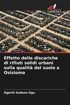 Ogechi Godson Ogu - Effetto delle discariche di rifiuti solidi urbani sulla qualità del suolo a Osisioma