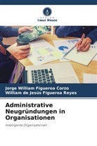 Jorge William Figueroa Corzo, Will Figueroa Reyes, William de Jesús Figueroa Reyes - Administrative Neugründungen in Organisationen