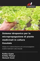 Rolika Gupta, Hemant Sood, Kritika Thakur - Sistema idroponico per la micropropagazione di piante medicinali in coltura tissutale