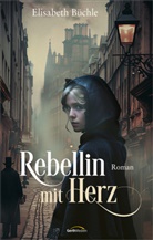 Elisabeth Büchle, Büchle  Elisabeth - Rebellin mit Herz