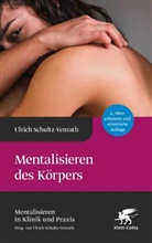 Ulrich Schultz-Venrath, Ulrich (Professor) Schultz-Venrath - Mentalisieren des Körpers (Mentalisieren in Klinik und Praxis, Bd. 5)