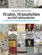 Landeswohlfahrtsverband Hessen, Landeswohlfahrtsverband Hessen - 70 Jahre, 70 Geschichten aus fünf Jahrhunderten