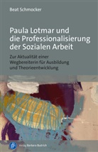 Beat Schmocker - Paula Lotmar und die Professionalisierung der Sozialen Arbeit