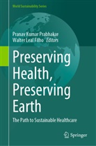 Pranav Kumar Prabhakar, Leal Filho, Walter Leal Filho, Pranav Kumar Prabhakar - Preserving Health, Preserving Earth