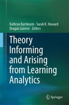 Kathryn Bartimote, Dragan Ga¿evi¿, Dragan Gasevic, Dragan Gašević, Sarah Howard, Sarah K. Howard... - Theory Informing and Arising from Learning Analytics