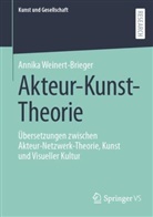 Annika Weinert-Brieger - Akteur-Kunst-Theorie