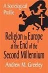 Andrew M. Greeley, Andrew M Greeley, Andrew M. Greeley - Religion in Europe at the End of the 2nd Millenium