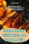 Lara Juri¿ - ULTIMATIVNA KUHARICA OD KOROMA¿A