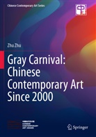 Zhu Zhu - Gray Carnival: Chinese Contemporary Art Since 2000