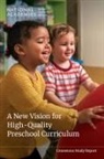 Board On Children Youth And Families, Committee on a New Vision for High Quality Pre-K Curriculum, Division of Behavioral and Social Sciences and Education, National Academies of Sciences Engineering and Medicine, Sue Bredekamp, Linda Espinosa... - A New Vision for High-Quality Preschool Curriculum