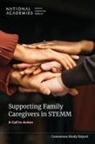 Committee on Policies and Practices for Supporting Caregivers Working in Science Engineering and Medicine, Committee on Women in Science Engineering and Medicine, National Academies of Sciences Engineering and Medicine, Policy And Global Affairs, Elena Fuentes-Afflick, Katherine Wullert - Supporting Family Caregivers in Stemm