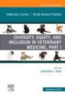 Christina V. Tran, Christina V Tran - Diversity, Equity, and Inclusion in Veterinary Medicine, Part I, An Issue of Veterinary Clinics of North America: Small Animal Practice: Volume 54-5