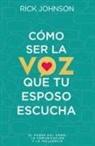 Rick Johnson - Cómo Ser La Voz Que Tu Esposo Escucha