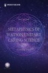 Jean Watson, Jean (EDT) Watson, Jean Watson - Metaphysics of Watson Unitary Caring Science
