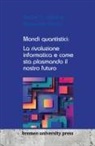 Alexander Garcia, Sharon D. Williams - Mondi quantistici: La rivoluzione informatica e come sta plasmando il nostro futuro