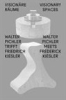 Friedrich Kiesler, Walter Pichler, Stella Rollig - Visionäre Räume / Visionary Spaces. Walter Pichler trifft / meets Friedrich Kiesler