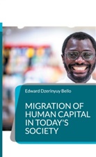 Edward Dzerinyuy Bello - MIGRATION OF HUMAN CAPITAL IN TODAY'S SOCIETY