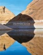 Rebecca Solnit, Mark Klett, Mark Klett, Byron Wolfe, Byron Wolfe - Drowned River