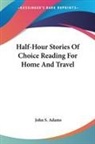 John S. Adams - Half-Hour Stories Of Choice Reading For Home And Travel